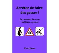 Arrêtez de faire des gosses !: Ou comment être une nullipare assumée
