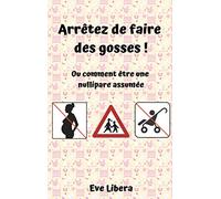 Arrêtez de faire des gosses !: Ou comment être une nullipare assumée