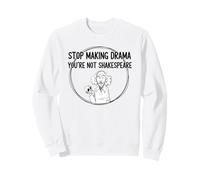 Arrêtez de Faire du Drame Youre Not Shakespeare Humour de théâtre drôle Sweatshirt
