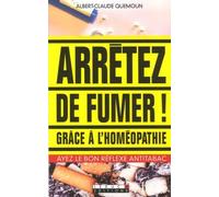 Arrêtez de fumer grâce à l'homéopathie: Ayez le bon réflexe antitabac