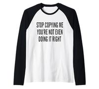 Arrêtez de me Copier, Vous ne Le Faites même Pas correctement Manche Raglan
