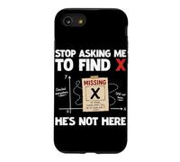 Arrêtez de me Demander de trouver X He's Not Here Algèbre Mathématiques drôles Coque pour iPhone SE (2020) / 7/8