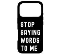 Arrêtez de me dire des Mots Silence Sarcastique drôle Coque pour iPhone 17 Pro