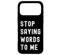 Arrêtez de me dire des Mots Silence Sarcastique drôle Coque pour iPhone 17 Pro Max