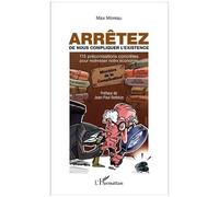 Max Moreau–Arrêtez de nous compliquer l'existence–115 préconisations pour redresser l'économie–Broché