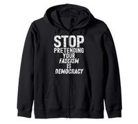 Arrêtez de prétendre que votre fascisme est la démocratie 2022 Sweat à Capuche
