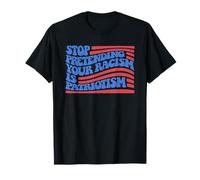 Arrêtez de prétendre que votre racisme est patriotisme, libéral, démocrate T-Shirt