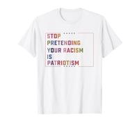 Arrêtez de prétendre que votre racisme est patriotisme, résistez aux hommes et aux femmes T-Shirt