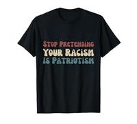 Arrêtez de prétendre que votre racisme est un patriotisme politique T-Shirt