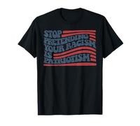 Arrêtez de prétendre que votre racisme est un patriotisme T-Shirt