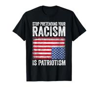 Arrêtez de prétendre que votre racisme est un patriotisme T-Shirt