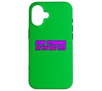 Arrêtez de Regarder Mes Gros Seins Coque pour iPhone 16