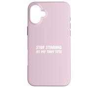 Arrêtez de Regarder Mes Petits Seins Coque pour iPhone 16 Plus