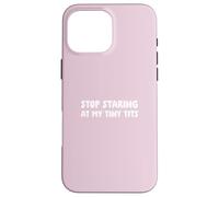 Arrêtez de Regarder Mes Petits Seins Coque pour iPhone 16 Pro Max