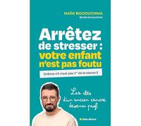 Arrêtez de stresser : votre enfant n'est pas foutu (même s'il n'est pas 1er de la classe !): Les clés d'un ancien cancre devenu prof