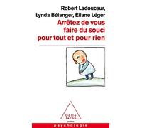 Arrêtez de vous faire du souci pour tout et pour rien de Ladouceur, Robert (2010) Poche