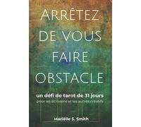 Arrêtez de vous faire obstacle: un défi de tarot de 31 jours pour les écrivains et les autres créatifs