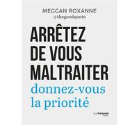 Arrêtez de vous maltraiter - Donnez-vous la priorité - Roxanne Meggan - Les éditions Trédaniel - ebook (ePub) - Guide
