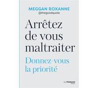Arrêtez de vous maltraiter - Donnez-vous la priorité - Roxanne Meggan - Tredaniel La Maisnie - broché - Guide