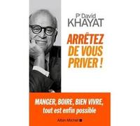 Arrêtez de vous priver ! David Khayat (Auteur)