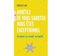 Arrêtez de vous saboter, vous êtes exceptionnel: En amour, au travail, en famille