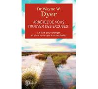Arrêtez de vous trouver des excuses ! Les secrets de la loi de l'attraction - Wayne W. Dyer - J'ai Lu - Poche - Guide