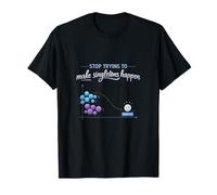 Arrêtez d'essayer de Faire des singletons Happen Data Science T-Shirt