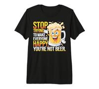 Arrêtez d'essayer de Rendre Tout Le Monde Heureux Que Vous n'êtes Pas de la bière Sarcastique T-Shirt Haut de Gamme
