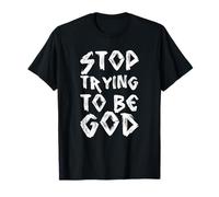 Arrêtez D'Essayer D'Être Dieu, Soyez Humble, Paroles Chanson T-Shirt