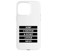 Arrêtez d'exister et recommencez à Vivre (énoncé Positif) Coque pour iPhone 15 Pro Max