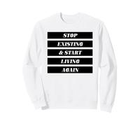 Arrêtez d'exister et recommencez à Vivre (énoncé Positif) Sweatshirt