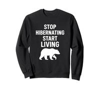 Arrêtez d'hiberner, commencez à Vivre l'art de la Motivation de l'ours Sweatshirt
