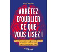 Arrêtez d'oublier ce que vous lisez ! Un système simple pour prendre des notes, stocker vos connaissances et faire émerger des idées - Eliott Meunier - Eyrolles - broché - Guide