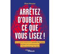 Arrêtez d'oublier ce que vous lisez !: Un système simple pour prendre des notes, stocker vos connaissances et faire émerger des idées