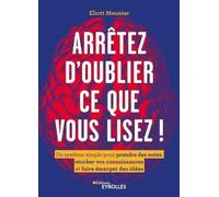 Arrêtez d'oublier ce que vous lisez !: Un système simple pour prendre des notes, stocker vos connaissances et faire émerger des idées