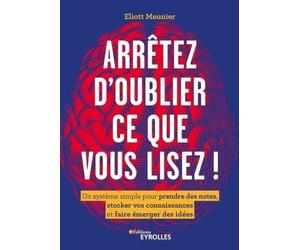 Arrêtez D'oublier Tout Ce Que Vous Lisez ! - Un Système Simple Pour Prendre Des Notes, Stocker Vos Connaissances Et Faire Émerger Des Idées