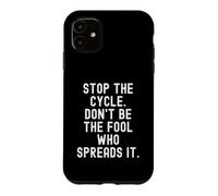 Arrêtez Le Cycle : ne Soyez Pas l'idiot Qui Le répand en Pleine Conscience Coque pour iPhone 11