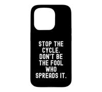 Arrêtez Le Cycle : ne Soyez Pas l'idiot Qui Le répand en Pleine Conscience Coque pour iPhone 15 Pro