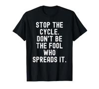 Arrêtez Le Cycle : ne Soyez Pas l'idiot Qui Le répand en Pleine Conscience T-Shirt