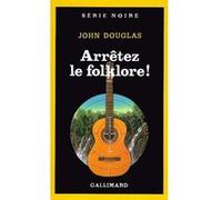 Arrêtez le folklore ! John Douglas (Auteur), Simone Hilling (Traduction)