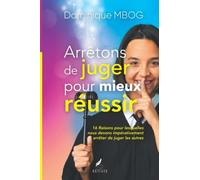 Arrêtons de juger pour mieux réussir: 16 Raisons pour lesquelles nous devons impérativement arrêter de juger les autres
