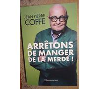 Arrêtons de manger de la merde ! - Jean-Pierre Coffe - Flammarion - broché - Essai