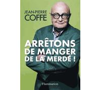 Arrêtons de manger de la merde ! - Jean-Pierre Coffe - Flammarion - broché - Essai