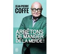 Arrêtons de manger de la merde ! - Jean-Pierre Coffe - J'ai Lu - Poche - Essai