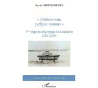 Xavier Arsene-Henry – Arrêtons-nous quelques instants – 3e étape, 2002-2006 – Broché