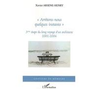 Xavier Arsene-Henry – Arrêtons-nous quelques instants – 3e étape, 2002-2006 – Broché