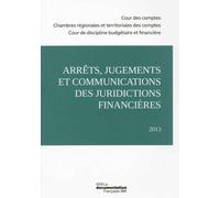 Arrêts, jugements et communications des juridictions financières 2013 - Cour Des Comptes - Documentation Francaise - broché - Etude