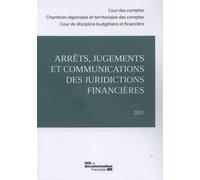 Arrêts, jugements et communications des juridictions financières 2015 - Cour Des Comptes - Documentation Francaise - broché - Etude