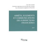 Arrêts, jugements et communications des juridictions financières 2017 - Cour Des Comptes - Documentation Francaise - broché - Etude