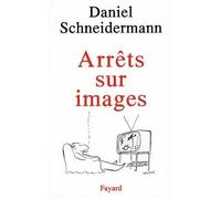 Arrêts sur images - Daniel Schneidermann - Fayard - broché - Livre